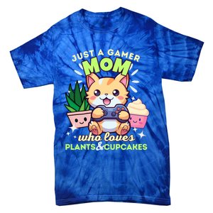 Just A Gamer Mom Who Loves Plants Cupcakes And Gaming Gift Tie-Dye T-Shirt