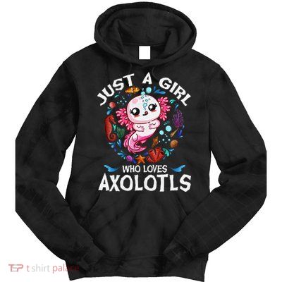 Just A Girl Who Loves Axolotls Cute Axolotl Tie Dye Hoodie