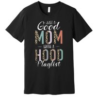 Just A Good Mom with A Hood Playlist Mama Gifts Funny Premium T-Shirt