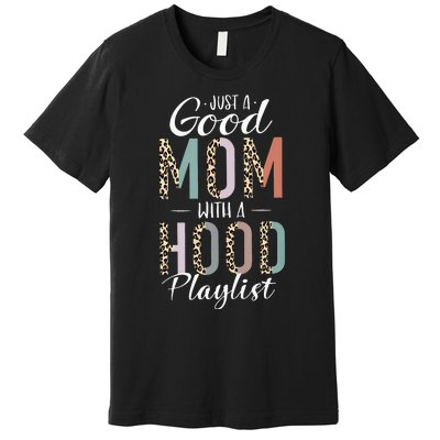 Just A Good Mom with A Hood Playlist Mama Gifts Funny Premium T-Shirt