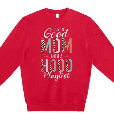 Just A Good Mom with A Hood Playlist Mama Gifts Funny Premium Crewneck Sweatshirt