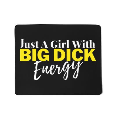 Just A Girl With Big Dick Energy Design Mousepad