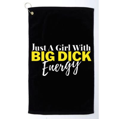 Just A Girl With Big Dick Energy Design Platinum Collection Golf Towel