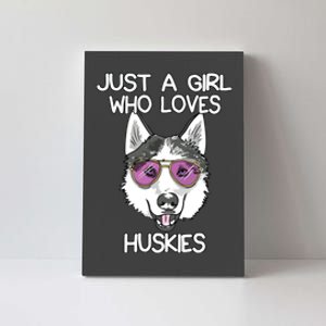 Just A Girl Who Loves Huskies Dog Lover Gifts Husky Owner Canvas