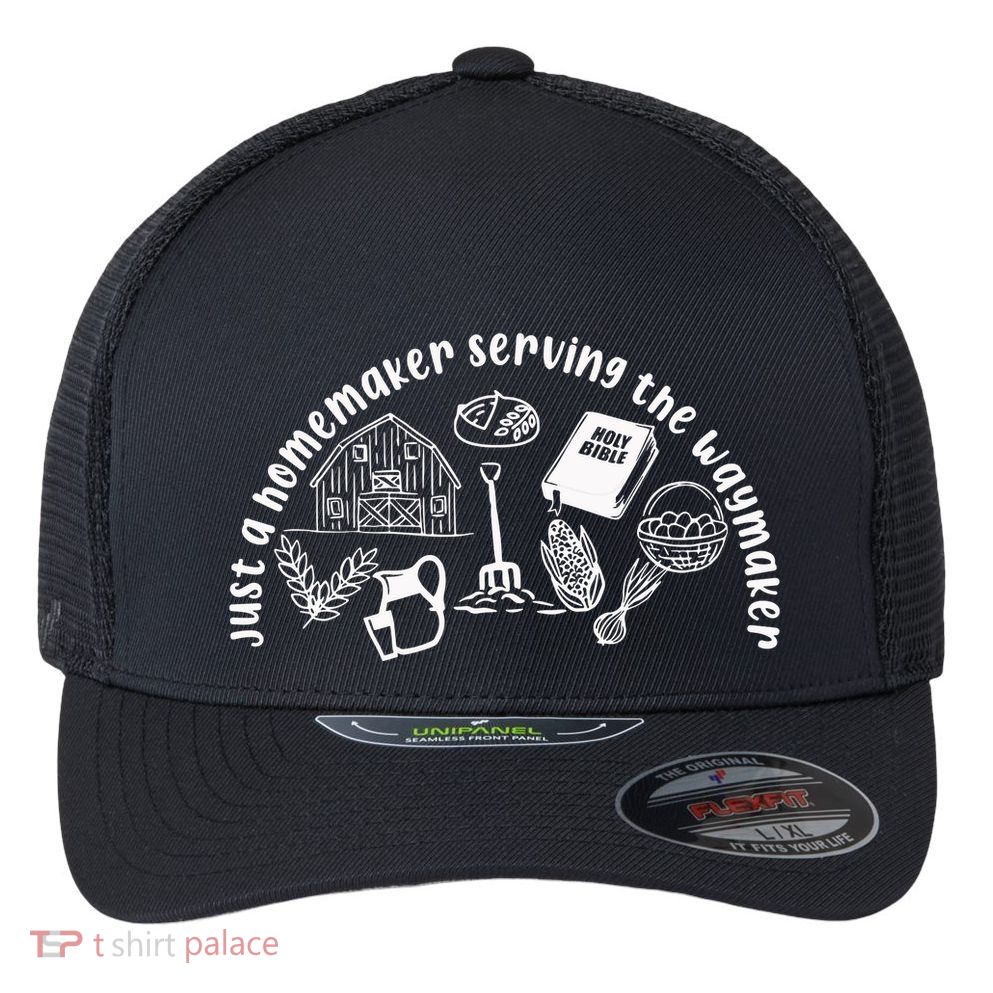 Just A Homemaker Serving The Waymaker Flexfit Unipanel Trucker Cap