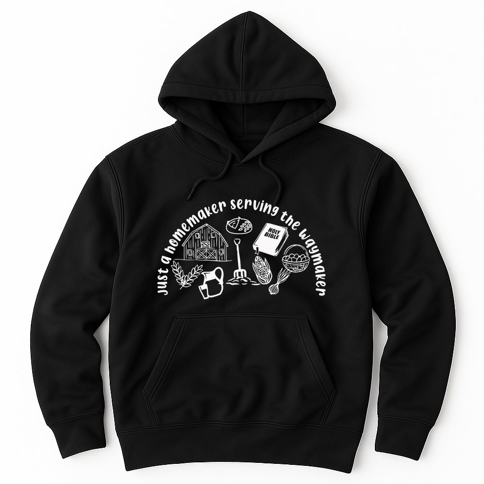 Just A Homemaker Serving The Waymaker Hoodie