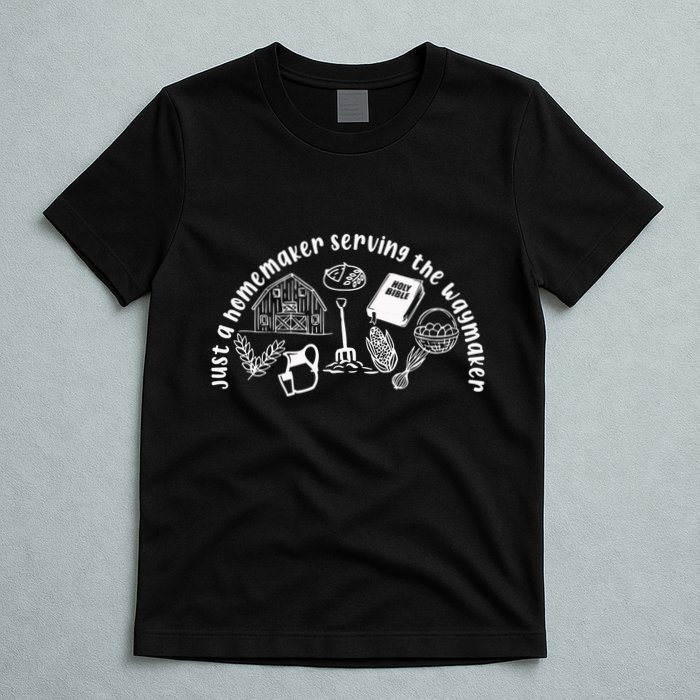 Just A Homemaker Serving The Waymaker T-Shirt