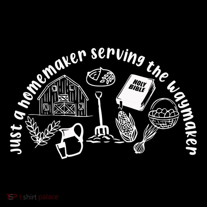 Just A Homemaker Serving The Waymaker T-Shirt