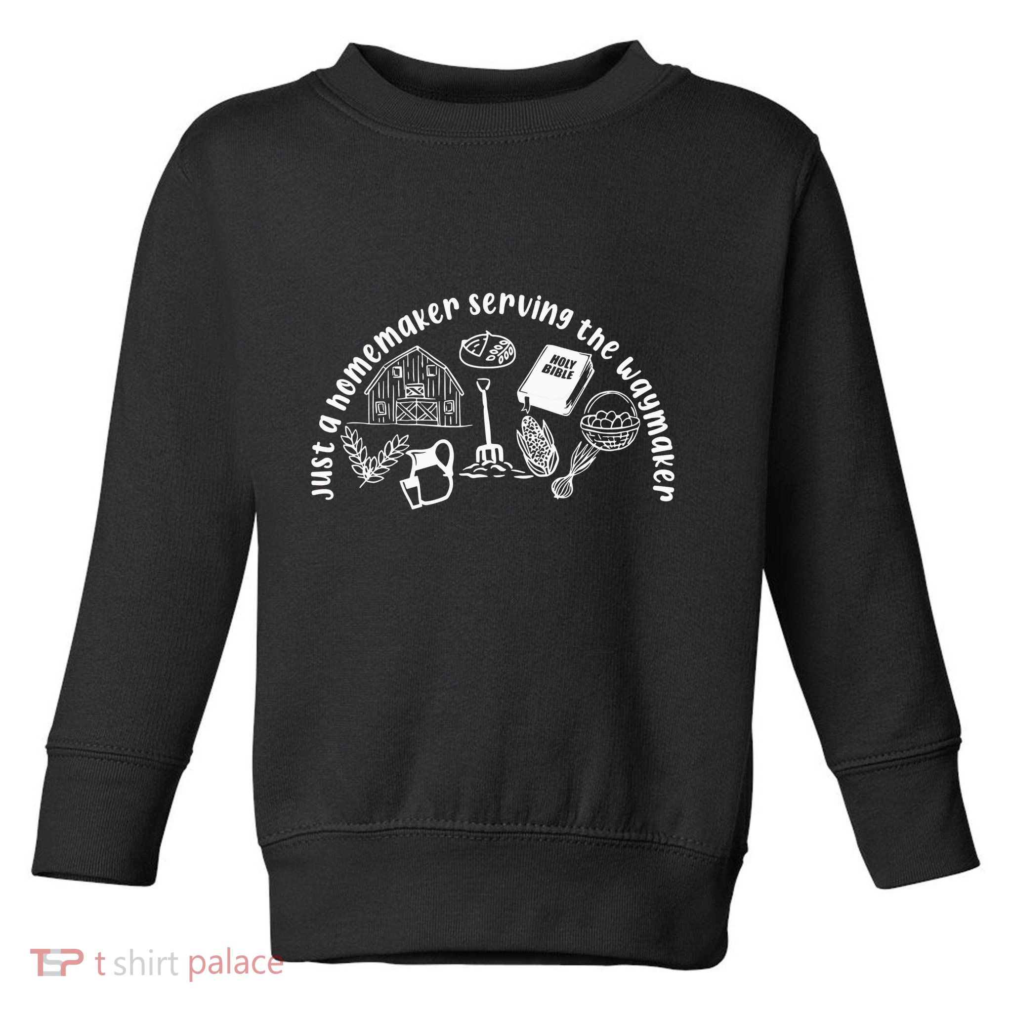 Just A Homemaker Serving The Waymaker Toddler Sweatshirt
