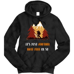 Just Another Half Mile Or So Outdoors Nature Hiking Tie Dye Hoodie