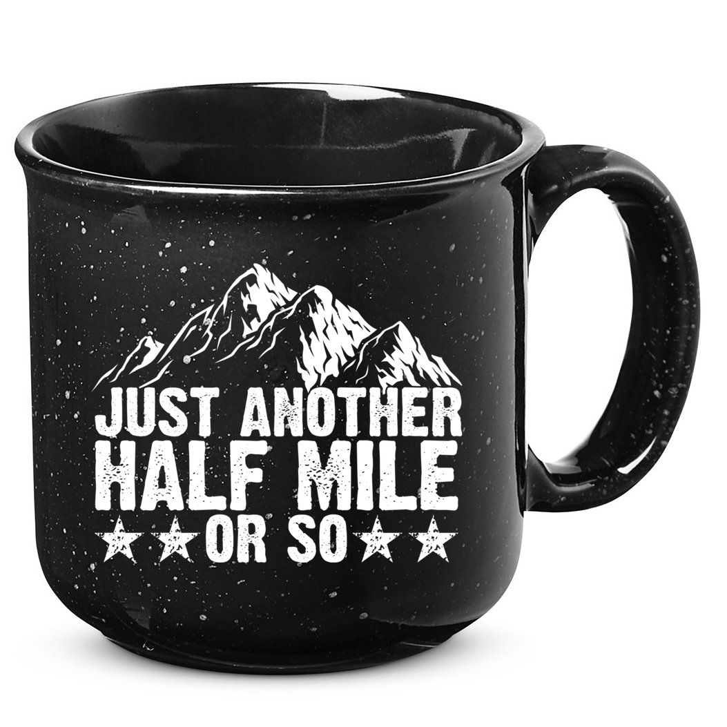 Just Another Half Mile Or So Funny Hiking Gift 15oz Campfire Ceramic Mug