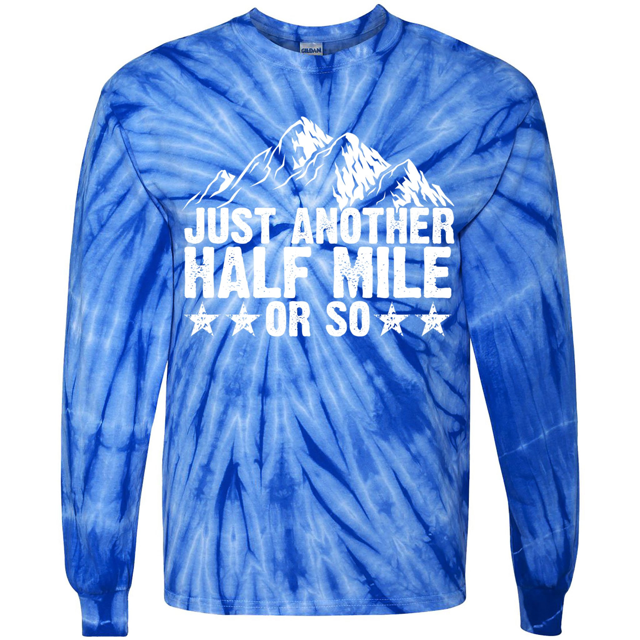 Just Another Half Mile Or So Funny Hiking Gift Tie-Dye Long Sleeve Shirt