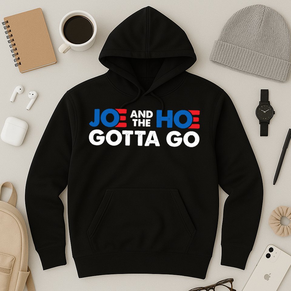 Joe And Hoe Gotta Go Hoodie