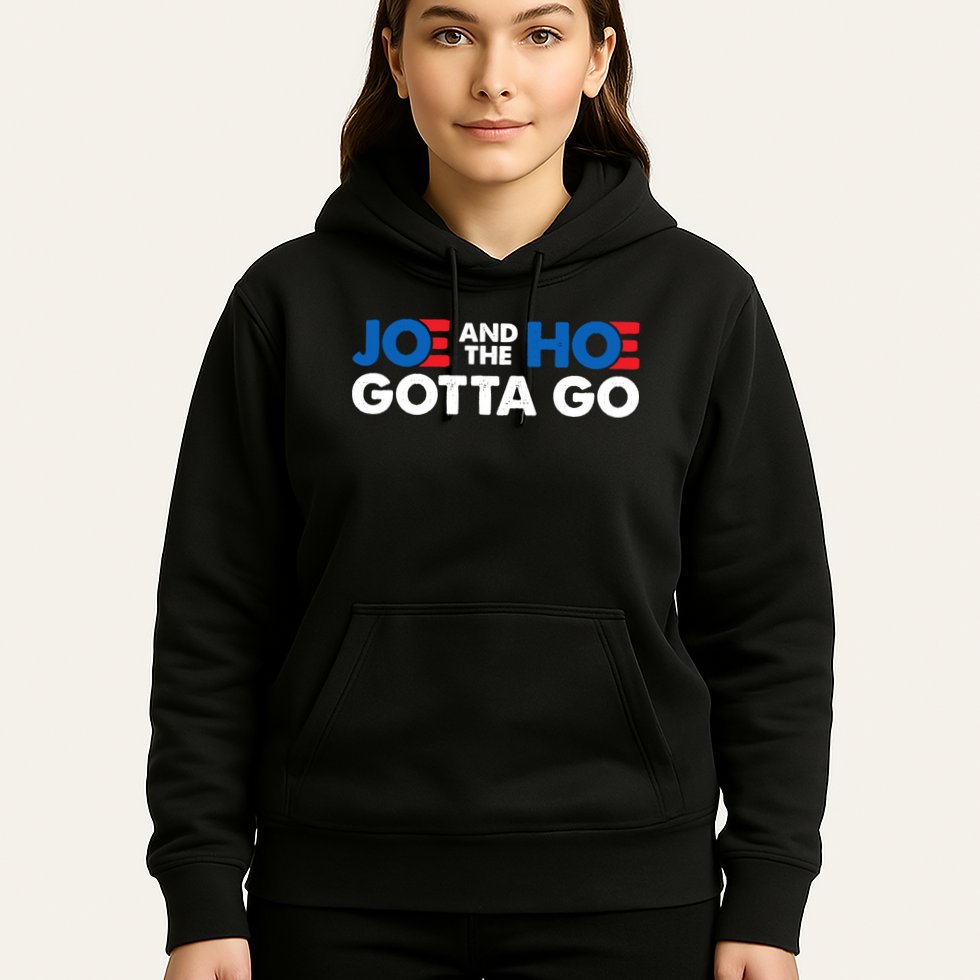 Joe And Hoe Gotta Go Hoodie