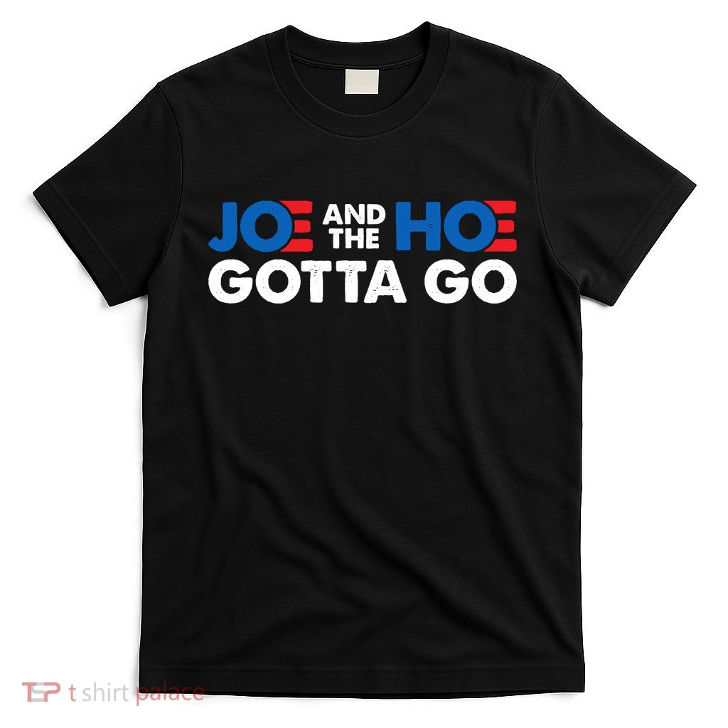 Joe And Hoe Gotta Go T-Shirt