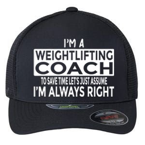 Just Assume Im Always Right Funny Weightlifting Coach Great Gift Flexfit Unipanel Trucker Cap