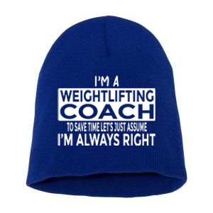 Just Assume Im Always Right Funny Weightlifting Coach Great Gift Short Acrylic Beanie