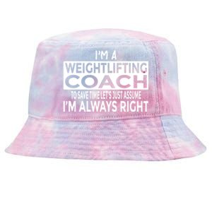 Just Assume Im Always Right Funny Weightlifting Coach Great Gift Tie-Dyed Bucket Hat