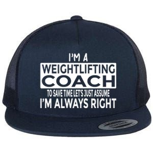 Just Assume Im Always Right Funny Weightlifting Coach Great Gift Flat Bill Trucker Hat