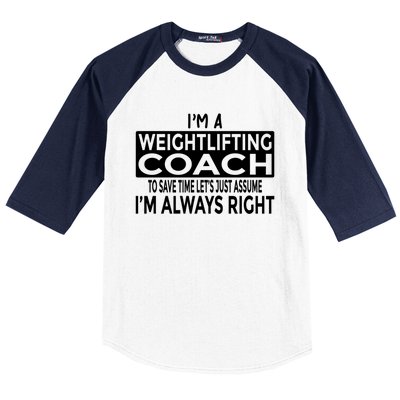 Just Assume Im Always Right Funny Weightlifting Coach Great Gift Baseball Sleeve Shirt