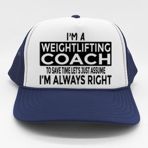 Just Assume Im Always Right Funny Weightlifting Coach Great Gift Trucker Hat