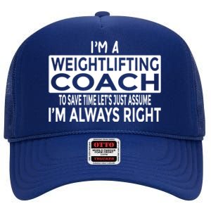 Just Assume Im Always Right Funny Weightlifting Coach Great Gift High Crown Mesh Back Trucker Hat