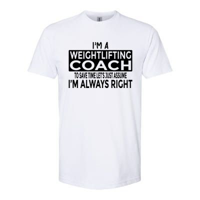 Just Assume Im Always Right Funny Weightlifting Coach Great Gift Softstyle® CVC T-Shirt