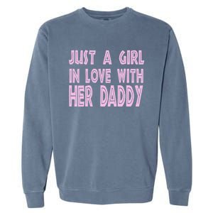 Just A In Love With Her Daddy Great Gift Garment-Dyed Sweatshirt