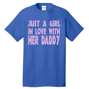 Just A In Love With Her Daddy Great Gift Tall T-Shirt