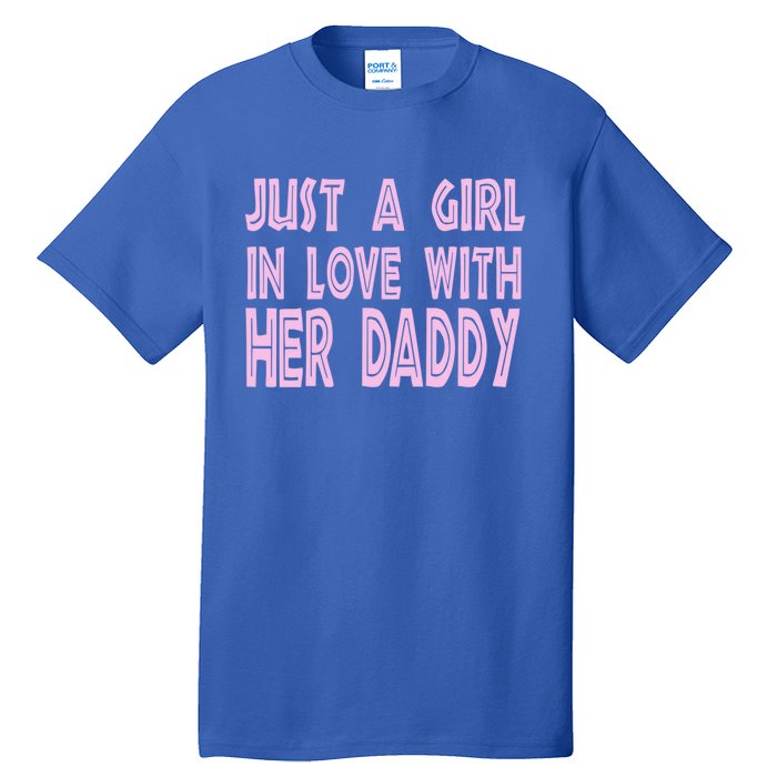 Just A In Love With Her Daddy Great Gift Tall T-Shirt