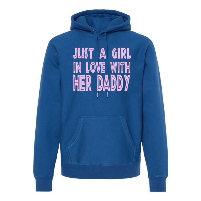 Just A In Love With Her Daddy Great Gift Premium Hoodie