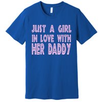 Just A In Love With Her Daddy Great Gift Premium T-Shirt