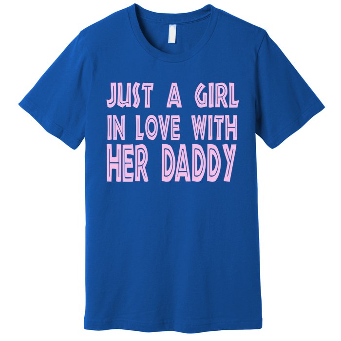 Just A In Love With Her Daddy Great Gift Premium T-Shirt