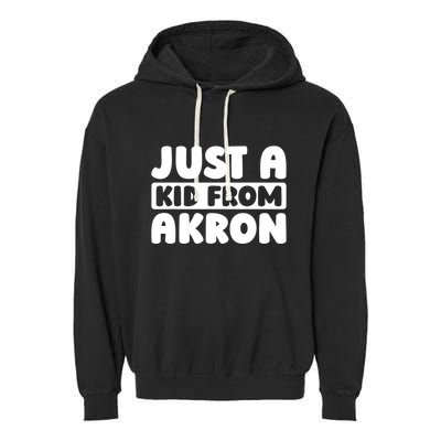Just A K.I.D From Akron American Resident Usa Us City Garment-Dyed Fleece Hoodie