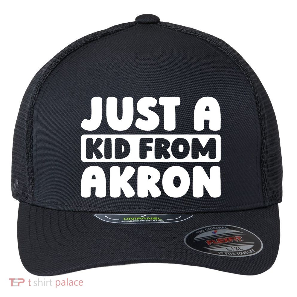 Just A K.I.D From Akron American Resident Usa Us City Flexfit Unipanel Trucker Cap