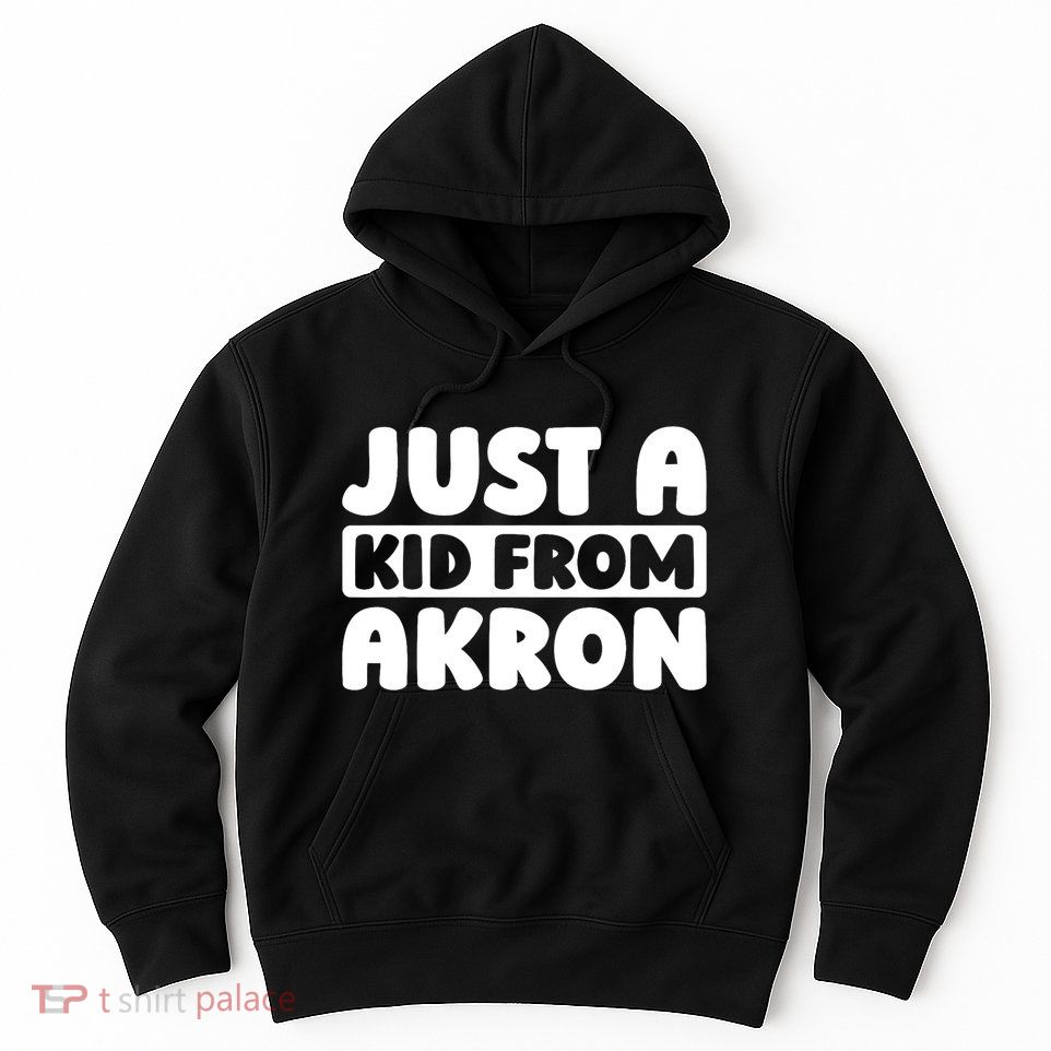 Just A K.I.D From Akron American Resident Usa Us City Hoodie