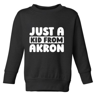 Just A K.I.D From Akron American Resident Usa Us City Toddler Sweatshirt