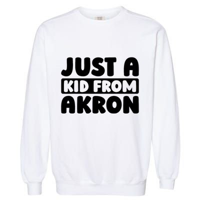 Just A K.I.D From Akron American Resident Usa Us City Garment-Dyed Sweatshirt