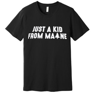Just A Kids From Maine Premium T-Shirt