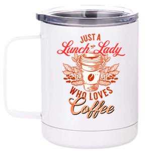 Just A Lunch Lady Who Loves Coffee Gift 12 oz Stainless Steel Tumbler Cup