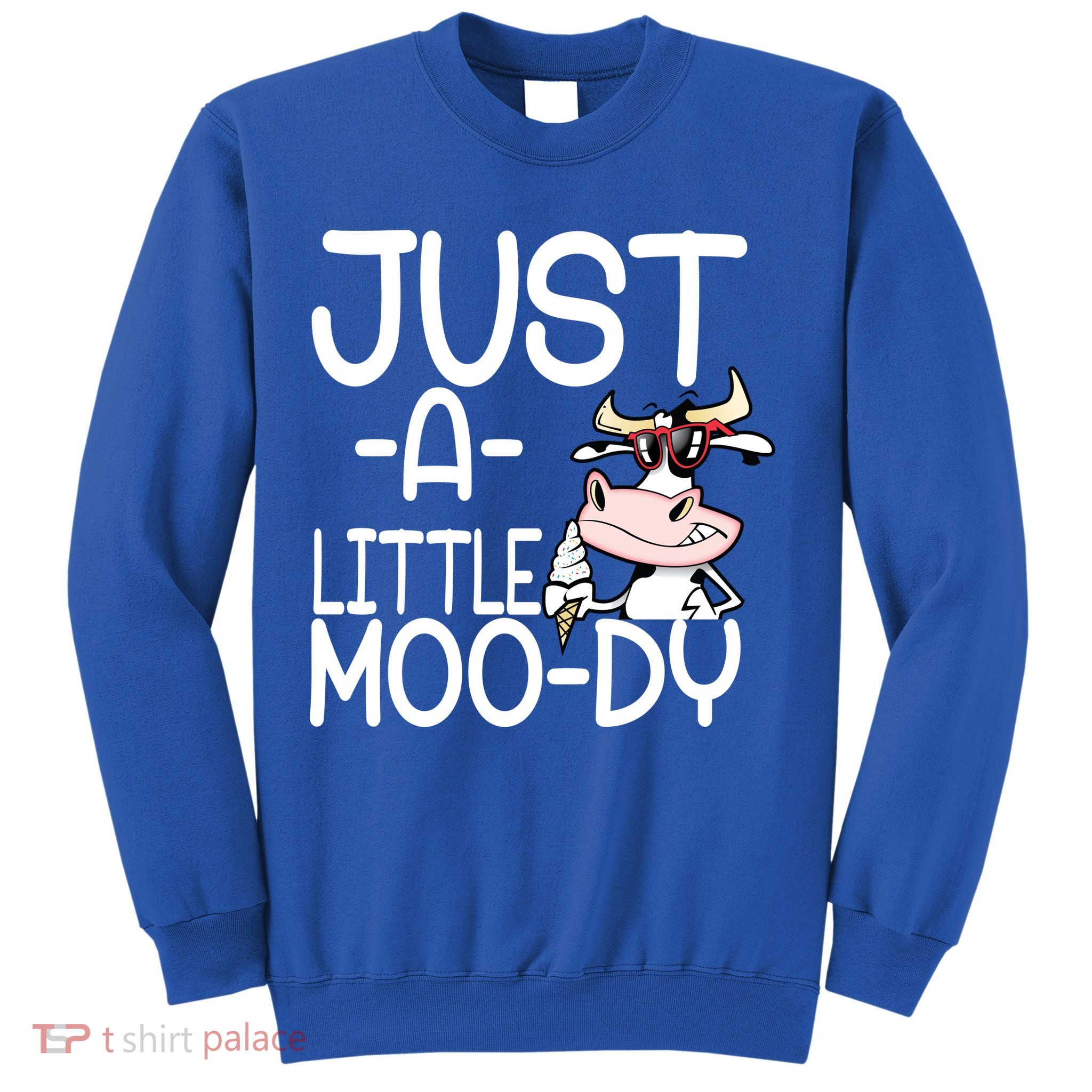 Just A Little Moody Sweatshirt