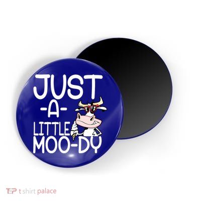 Just A Little Moody Magnet