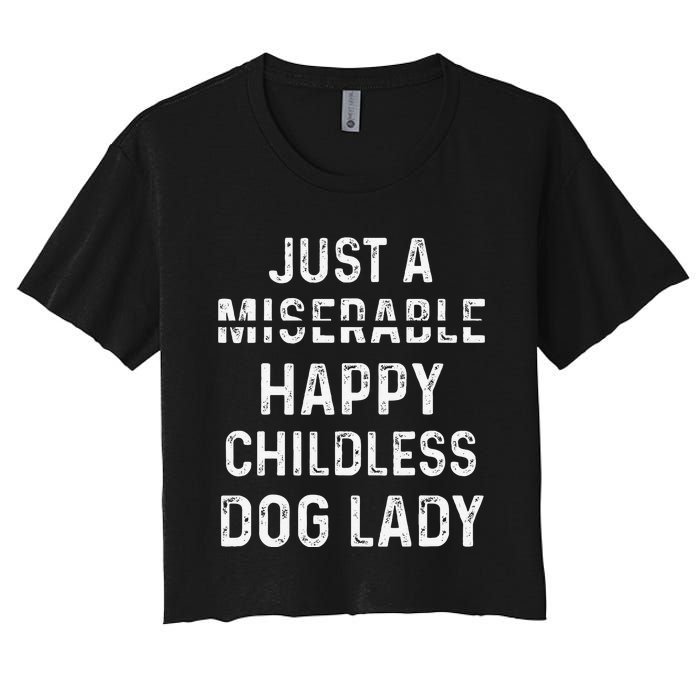 Just A Miserable Happy Childless Dog Lady Women's Crop Top Tee