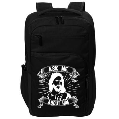Jesus Ask Me About Him Impact Tech Backpack