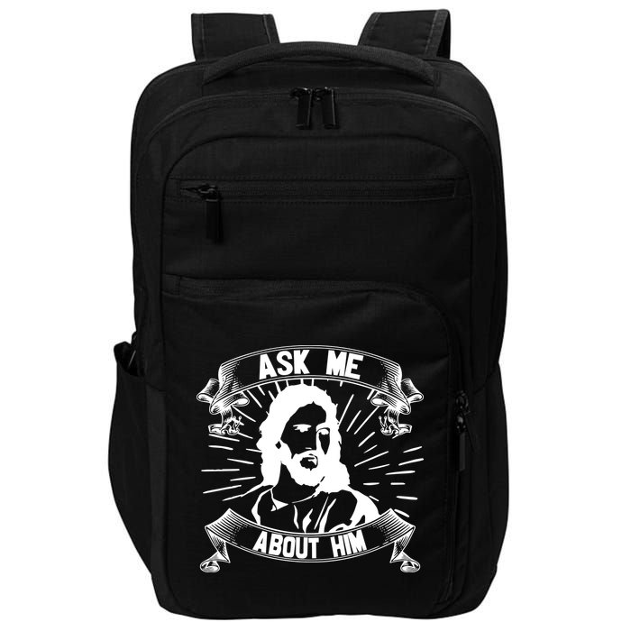 Jesus Ask Me About Him Impact Tech Backpack