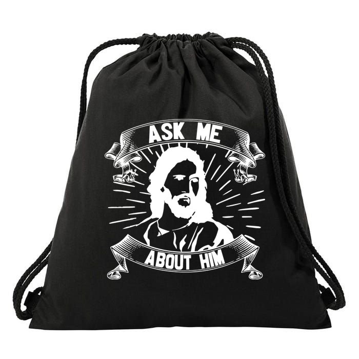 Jesus Ask Me About Him Drawstring Bag