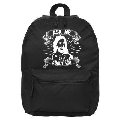 Jesus Ask Me About Him 16 in Basic Backpack