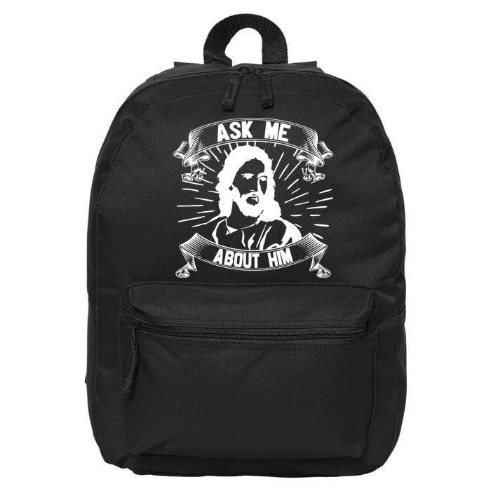 Jesus Ask Me About Him 16 in Basic Backpack