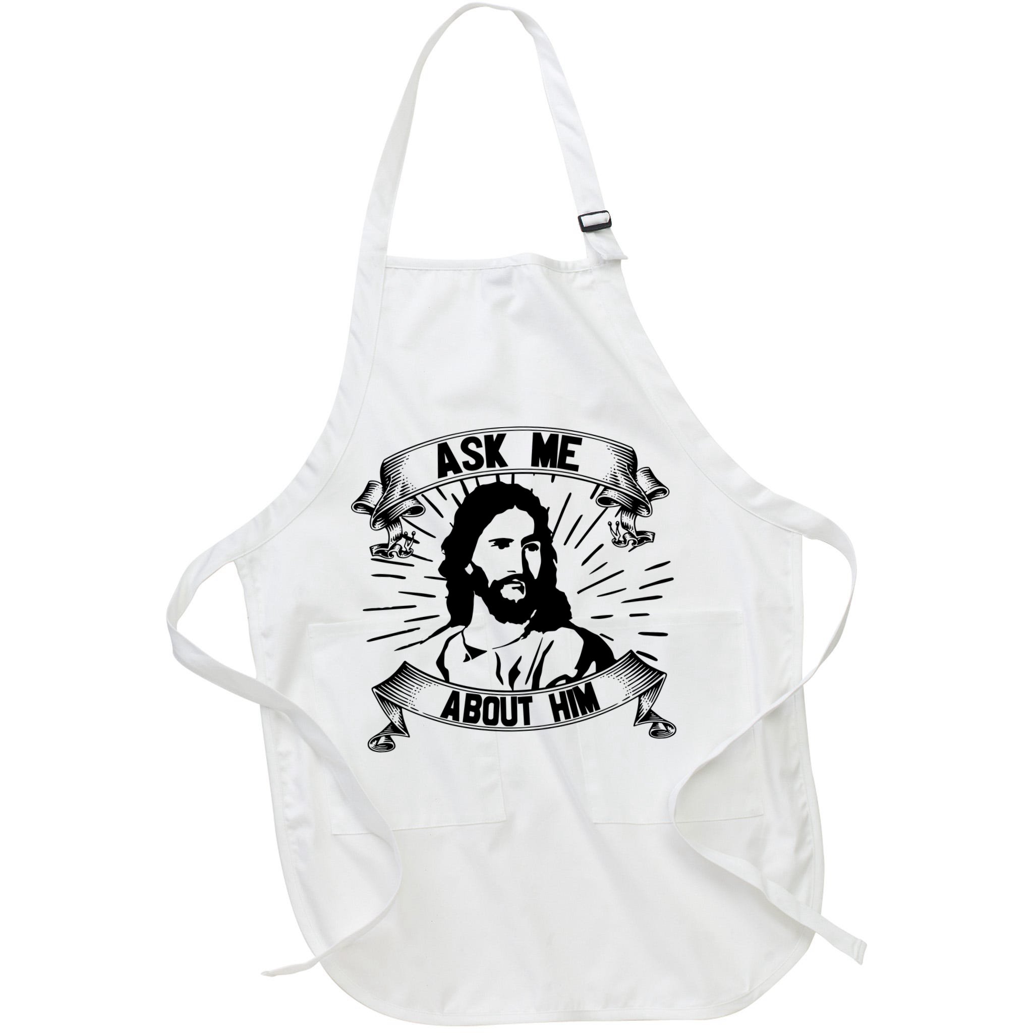 Jesus Ask Me About Him Apron