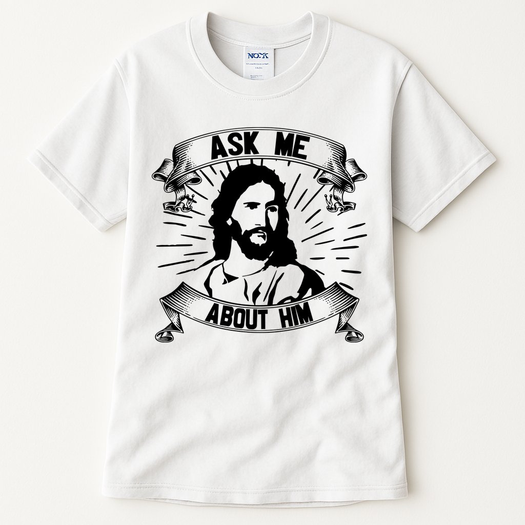 Jesus Ask Me About Him Tall T-Shirt
